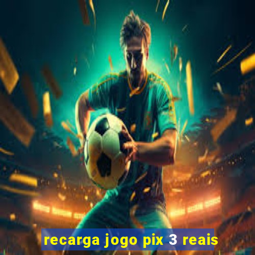 recarga jogo pix 3 reais